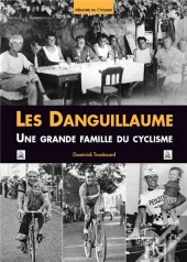 Les Danguillaume ; Une Grande Famille Du Cyclisme