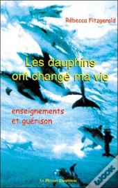 Les Dauphins Ont Change Ma Vie ; Enseignements Et Guerison