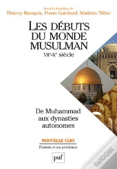 Les Débuts Du Monde Musulman ; Vii-X Siècle ; De Muhammad Aux Dynasties Autonomes