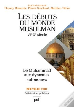 Capa do artigo Les Débuts Du Monde Musulman ; Vii-X Siècle ; De Muhammad Aux Dynasties Autonomes