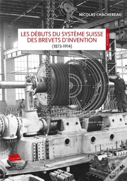 Capa do artigo Les Débuts Du Système Suisse Des Brevets D'Invention (1873-1914)