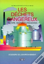Les Dechets Dangereux : Histoire, Gestion, Prevention