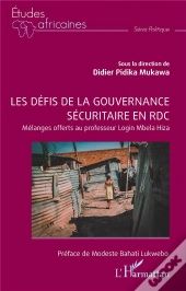 Les Défis De La Gouvernance Sécuritaire En Rdc : Mélanges Offerts Au Professeur Login Mbela Hiza