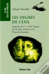 Les Degres De L'Exil ; Etudes Des Xv Et Xvi Degres De Chevalier D'Orient Et De Prince De Jerusalem