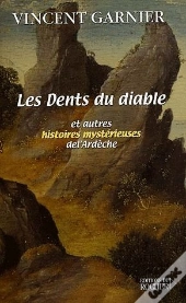 Les Dents Du Diable Et Autres Histoires Mystérieuses De L'Ardèche