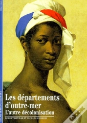 Les Départements D'Outre-Mer : L'Autre Décolonisation