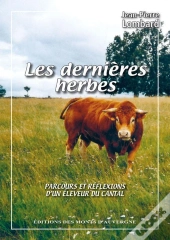 Les Dernieres Herbes - Parcours Et Reflexions D'Un Eleveur Du Cantal