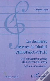 Les Dernieres Oeuvres De Dimitri Chostakovitch ; Une Esthetique Musicale De La Mort 1969-1975