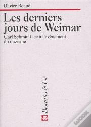 Les Derniers Jours De Weimar : Carl Schmitt Face A L'Avenement Du Nazisme