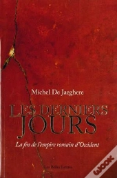 Les Derniers Jours ; La Fin De L'Empire Romain D'Occident
