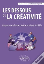 Les Dessous De La Créativité : Gagner En Confiance Créative Et Relever Les Défis