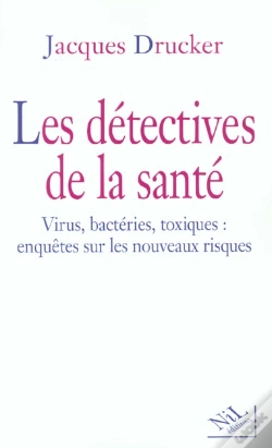 Capa do artigo Les Detectives De La Sante ; Virus Bacteries Toxiques ; Enquetes Sur Les Nouveaux Risques