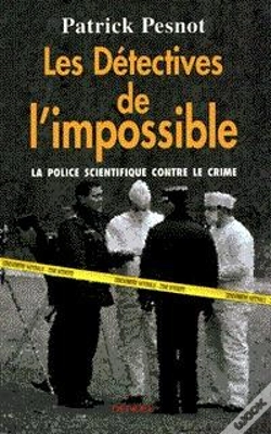 Capa do artigo Les Detectives De L'Impossible ; Un Siecle De Police Scientifique
