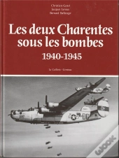 Les Deux Charentes Sous Les Bombes : 1940-1945