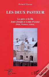 Les Deux Pasteur ; Le Pere Et Le Fils Jean-Joseph Et Louis Pasteur