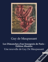 Les Dimanches D Un Bourgeois De Paris Edition Illustree - Une Nouvelle De Guy De Maupass