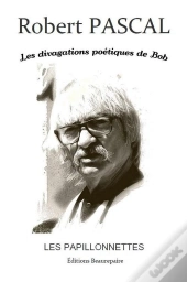 Les Divagations Poétiques De Bob ; Les Papillonnettes