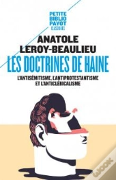 Les Doctrines De Haine : L'Antisémitisme, L'Antiprotestantisme Et L'Anticléricalisme