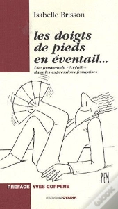 Les Doigts De Pieds En Éventail... Une Promenade Récréative Dans Les Expressions Françaises