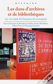 Les Dons D'Archives Et De Bibliothèques ; Xixe-Xxie Siècle, De L'Intention À La Contrepartie