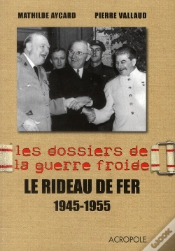 Capa do artigo Les Dossiers De La Guerre Froide T.3 ; Le Rideau De Fer 1945-1955