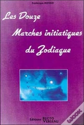 Les Douze Marches Initiatiques Du Zodiaque