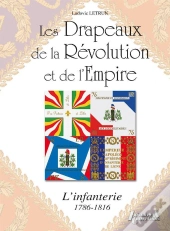 Les Drapeaux De La Révolution Et De L'Empire ; L'Infanterie 1786-1815
