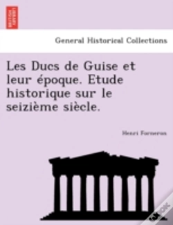 Capa do artigo Les Ducs De Guise Et Leur  Poque. Etude