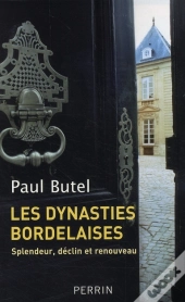 Les Dynasties Bordelaises ; Splendeur, Déclin Et Renouveau