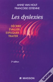 Les Dyslexies : Décrire, Évaluer, Expliquer, Traiter