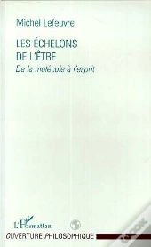 Les Echelons De L'Etre : De La Molecule A L'Esprit