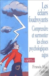 Les Eclairs Foudroyants ; Comprendre Et Surmonter Les Chocs Psychologiques Aigus