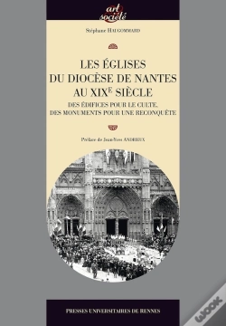 Capa do artigo Les Églises Du Diocèse De Nantes Au Xixe Siècle ; Des Édifices Pour Le Culte, Des Monuments Pour Une Reconquête