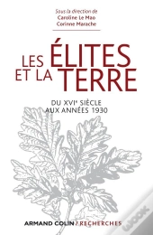 Les Élites Et La Terre ; Du Xvi Siècle Aux Années 1930