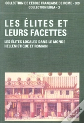 Les  Elites Et Leurs Facettes. Les Elites Locales Dans Le Monde Hellenistique Et Romain