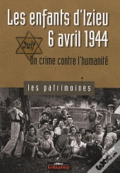 Les Enfants D'Izieu, 6 Avril 1944 ; Un Crime Contre L'Humanité