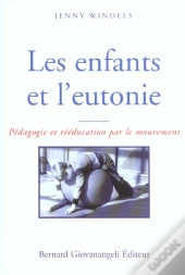 Les Enfants Et L'Eutonie ; Pedagogie Et Reeducation Par Le Mouvement