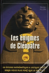 Les Énigmes De Cléopâtre ; 150 Énigmes Mathématiques & Logiques Inédites ; Serez-Vous Plus Fort Que Le Sphinx ?