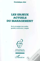 Les Enjeux Actuels Du Management ; De La Strategie Aux Outils ; Qualite ; Croissance ; Emploi
