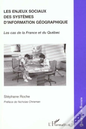 Les Enjeux Sociaux Des Systemes D'Information Geographique : Le Cas De La France Et Du Québec