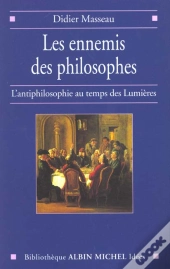Les Ennemis Des Philosophes ; L'Antiphilosophie Au Temps Des Lumieres