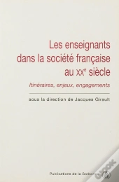Les Enseignants Dans La Société Française Du Xxe Siècle : Itinéraires, Enjeux, Engagements