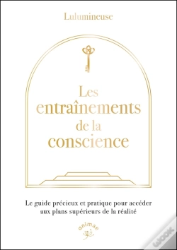 Capa do artigo Les Entraînements De La Conscience : Le Guide Précieux Et Pratique Pour Accéder Aux Plans Supérieurs De La Réalité