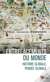 Les Entrelacements Du Monde : Histoire Globale, Pensée Globale