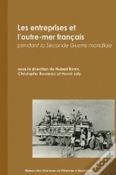 Les Entreprises Et L'Outre-Mer Francais Pendant La Seconde Guerre Mondiale