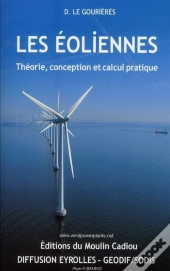 Les Éoliennes ; Théorie, Conception Et Calcul Pratique
