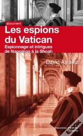 Les Espions Du Vatican ; Espionnage Et Intrigues De Napoléon À La Shoah