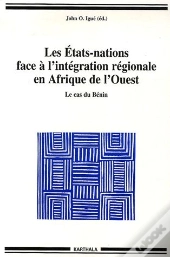 Les Etats-Nations Face À L'Intégration Régionale En Afrique De L'Ouest ; Le Cas Du Bénin