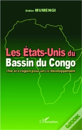 Les Etats-Unis Du Bassin Du Congo ; Une Éco-Région Pour Un Co-Développement