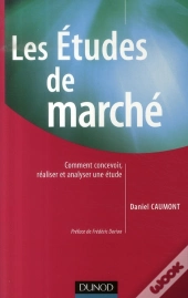 Les Études De Marché ; Comment Concevoir, Réaliser Et Analyser Une Étude